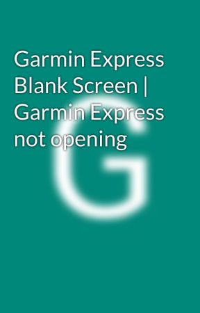 Garmin Express Blank Screen | Garmin Express not opening by garminhelp