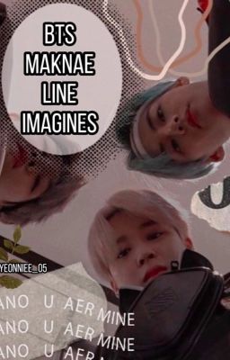 BTS Imagines ||Maknae lines cover