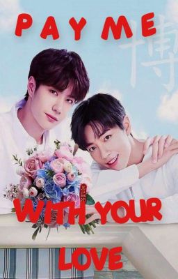 ❤️PAY ME WITH YOUR LOVE❤️ (YIZHAN)(COMPLETED) cover