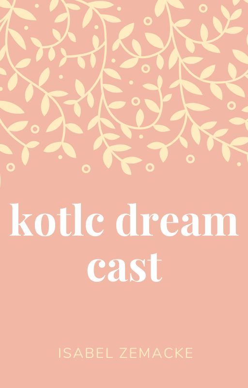 My kotlc dream cast by sokeefe143