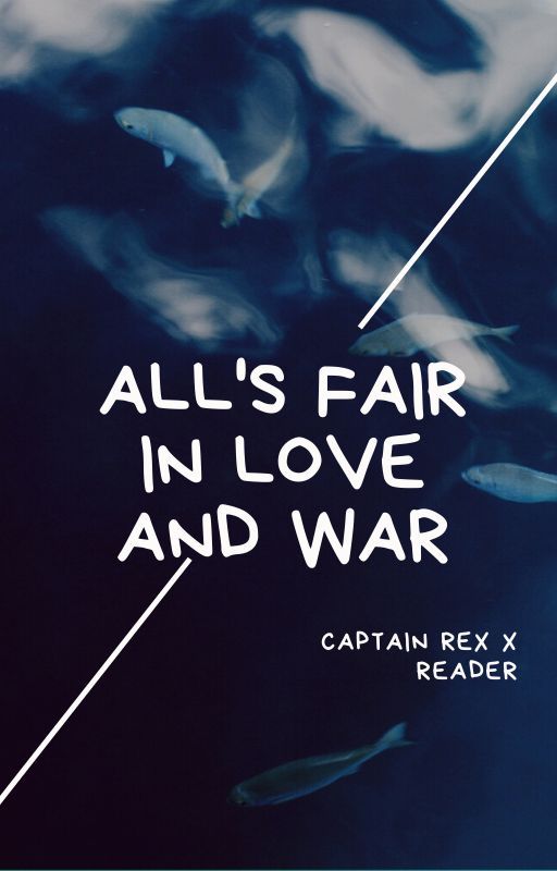 All's Fair in Love and War -Captain Rex x Reader/your own oc- by smells_sharpies