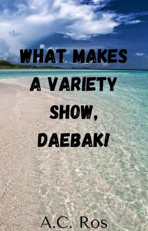 What makes a variety show, daebak. by KoreanVarietyGod