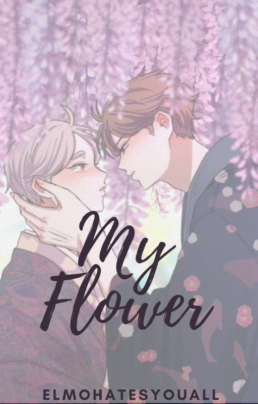 My Flower. by ElmoHatesYouAll