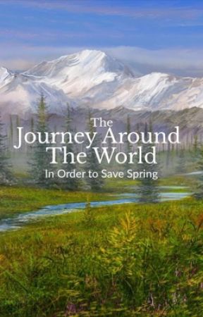 The Journey Around The World, In Order To Save Spring by TheFishDealer