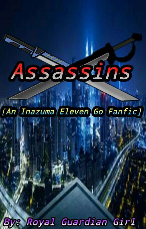 Assassins [An Inazuma Eleven Go Fanfic] by RoyalGuardianGirl