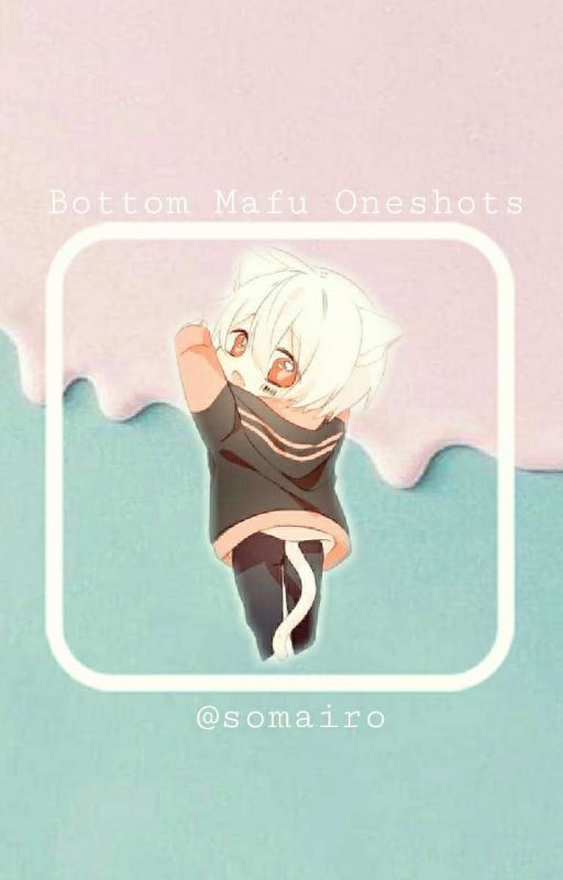 Bottom Mafu Oneshots (Hiatus) by somairo