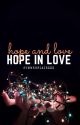 Hope and Love, Hope in Love (Completed) by summerblairzzz