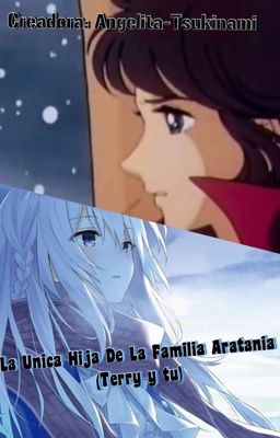 La Única Hija De La Familia Aratania [candy Candy] ♣𝕥𝕖𝕣𝕣𝕪 𝕐 𝕋𝕦♣ Termino cover