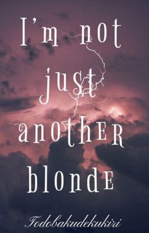 I'm not just another blonde by Yandere_Kacchan_Bomb