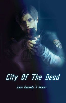 City Of The Dead (Leon Kennedy X Reader) cover