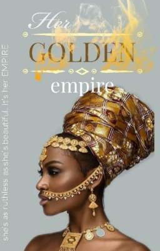 HER GOLDEN EMPIRE  by Ih3art3soteric