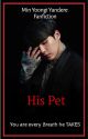 His Pet ♤ Min Yoongi♤ (Completed) by Amoc94