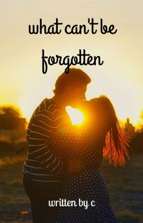 what can't be forgotten by xCWRITESx