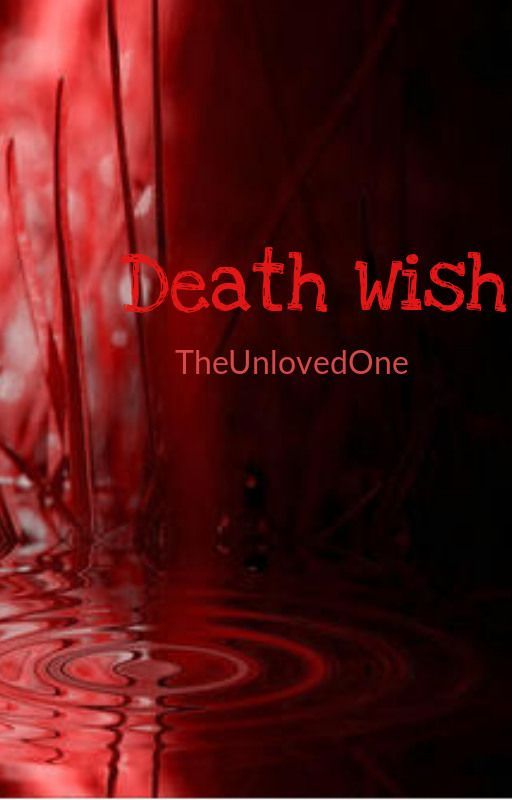 Death Wish by The_UnlovedOne