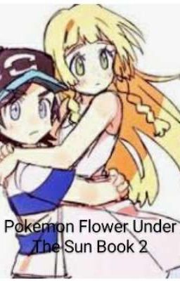 Pokemon (Sun X Lillie) Flower Under the Sun Book 2🌸☀ cover