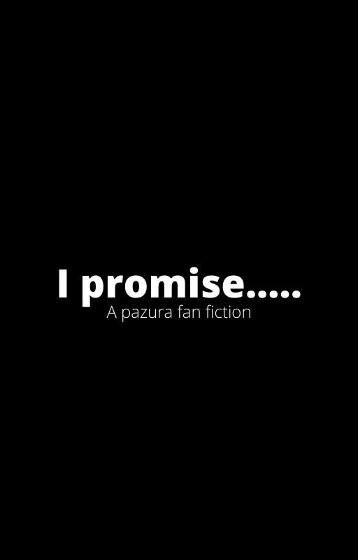 I Promise (a Pazura fanfiction) by SwirlySystem1028