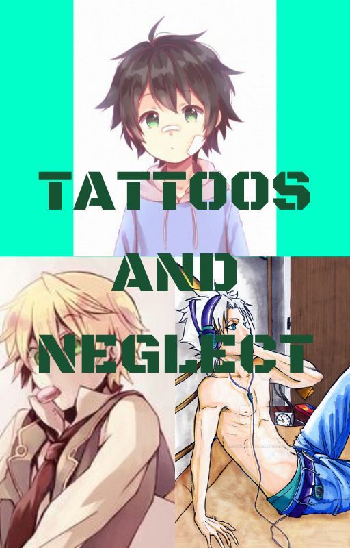 Tattoos and Neglect. by NarutoHitsugaya