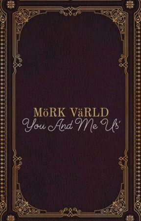 MöRK VäRLD [You And Me 'Us'] by aiEmTRASH