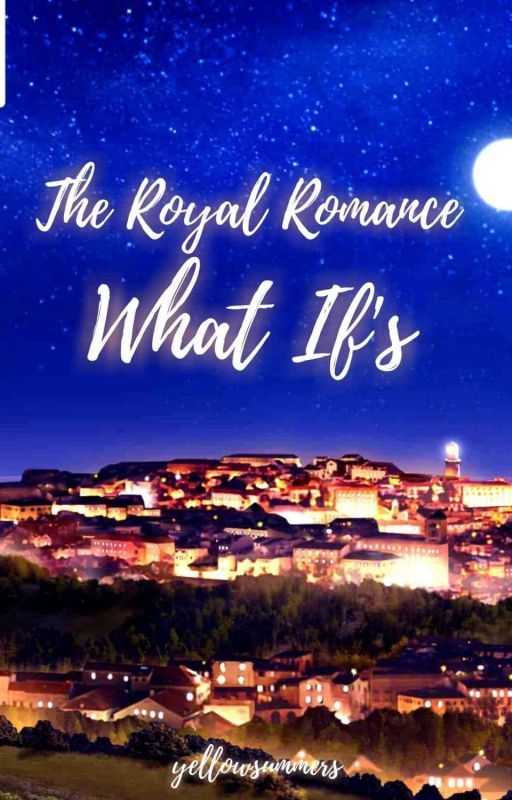 The Royal Romance What If's by yellowsummers3