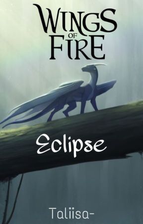 Eclipse ~ a Wings of Fire Fanfiction by Taliisa-