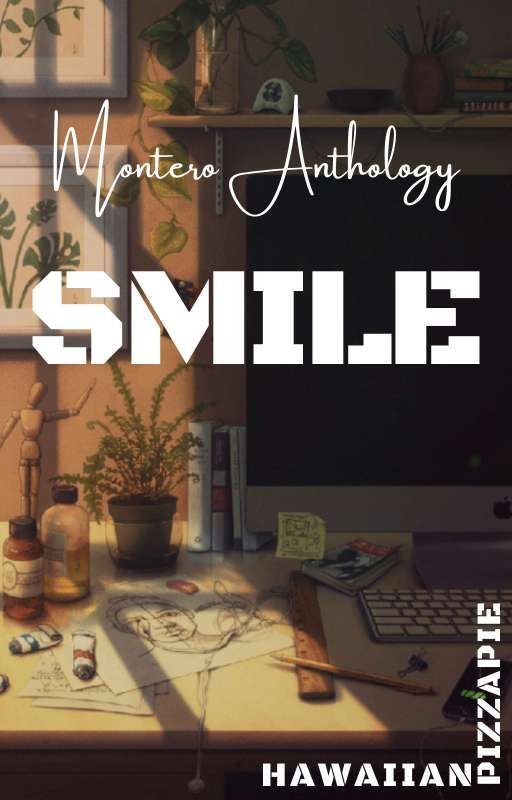 Montero Anthology: Smile by hawaiianpizzapie