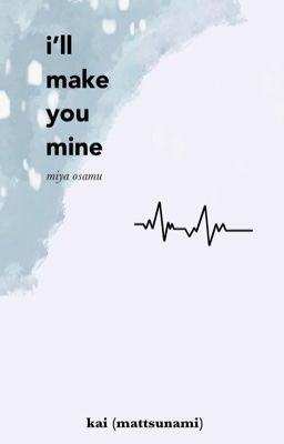 I'll Make You Mine || Miya Osamu cover