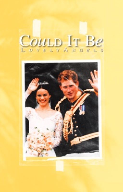 Could It Be ↠ Prince Harry Fanfiction  by ThelovelyAngels