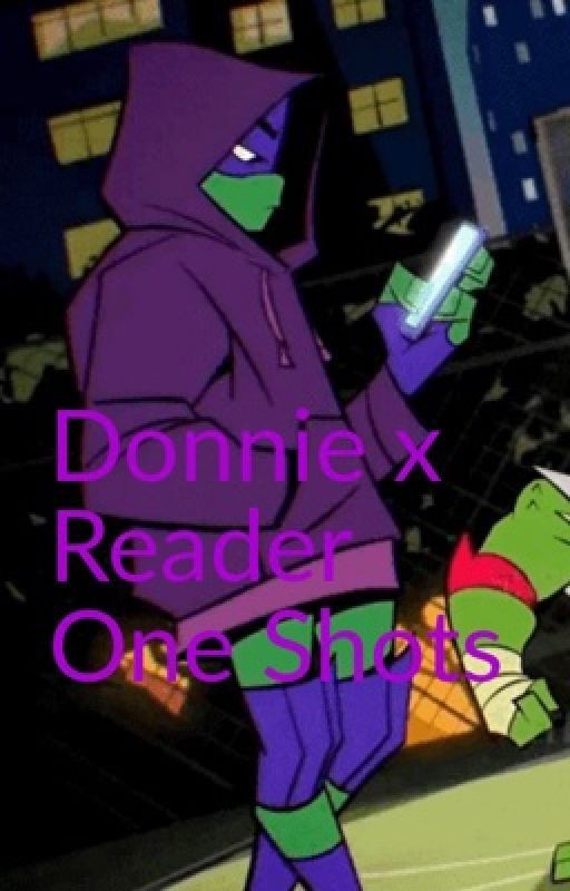 Donnie x reader one shots by sofiatheicequeen