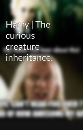 Harry | The curious creature inheritance. by TheT1CyberMan