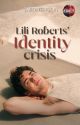 Lili Roberts' Identity Crisis (Season 1) by Imcrazyyouknow