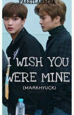 I Wish You Were Mine [MarkHyuck]♥ cover