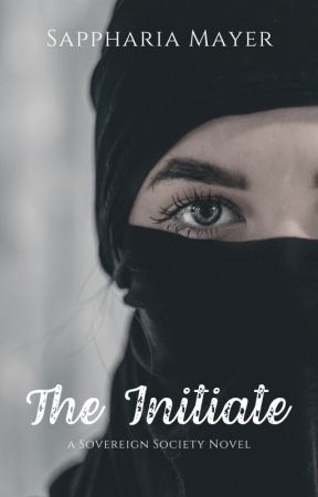 The Initiate  (The Sovereign Society- Season 1) by SapphariaMayer