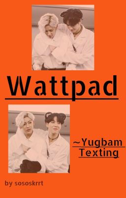 Wattpad~Yugbam Texting cover