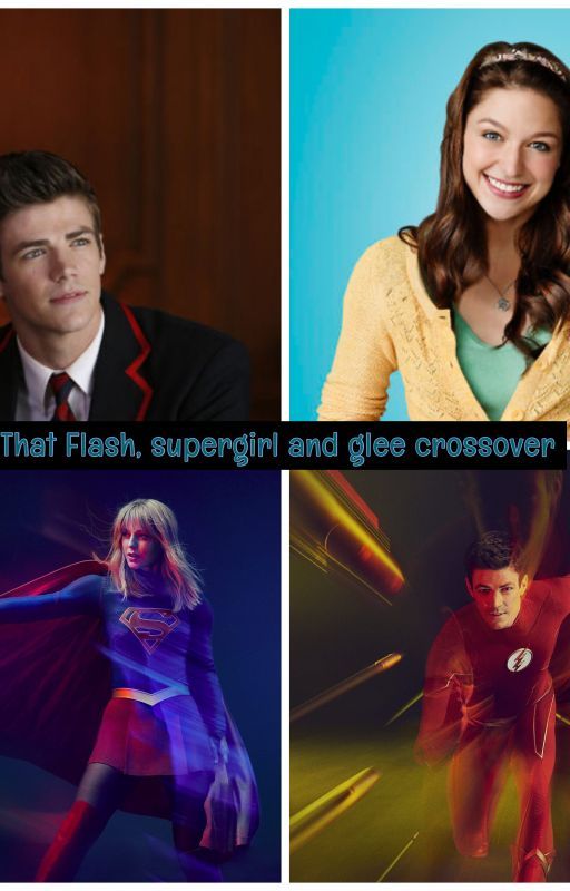 That Flash, Supergirl and Glee crossover by CHANYEOL21ever