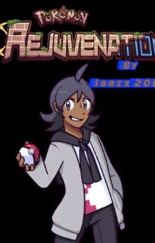 Pokemon Re:juvenation- Starting Afresh In Another Region by Ibrex2000