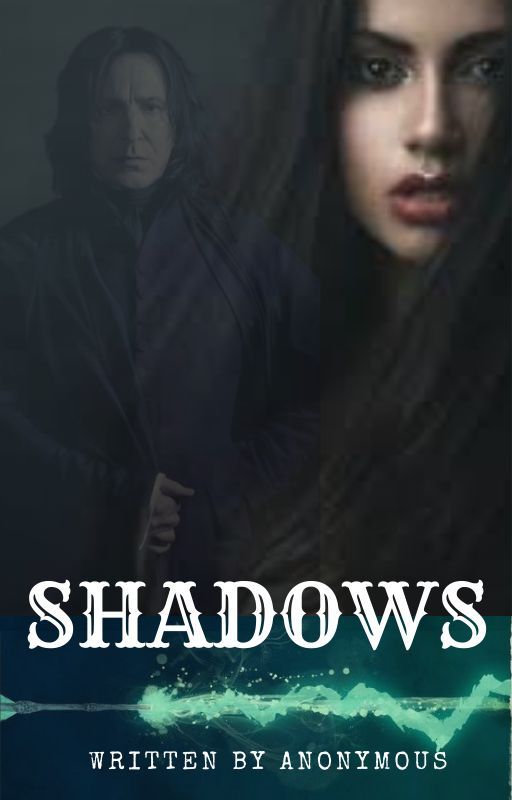 Shadows || A Severus Snape Fanfiction by ifelephantscouldfly