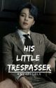 His Little Trespasser [P.JM]✔ by anna00cole