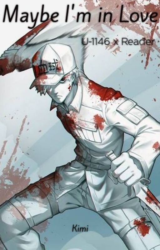 Maybe I'm in Love || White Blood Cell (U-1146) x Gender Neutral! Reader by KimiStorm