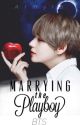 Marrying The Playboy (BTS Kim Taehyung) by Armyra