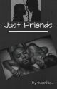 Just Friends by QveenDee__