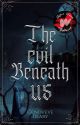 The Evil Beneath Us  by DarkFortresszn