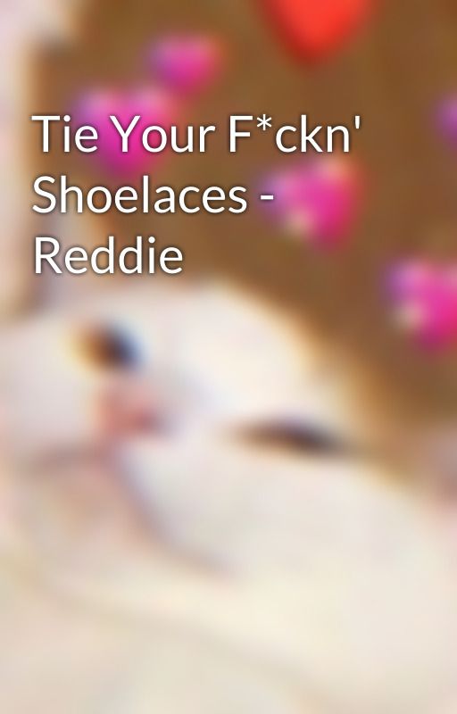 Tie Your F*ckn' Shoelaces - Reddie by notpunkrocktbh