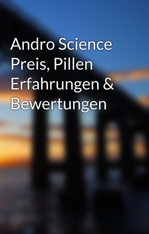 Andro Science Preis, Pillen Erfahrungen &  Bewertungen by androsciencetestde