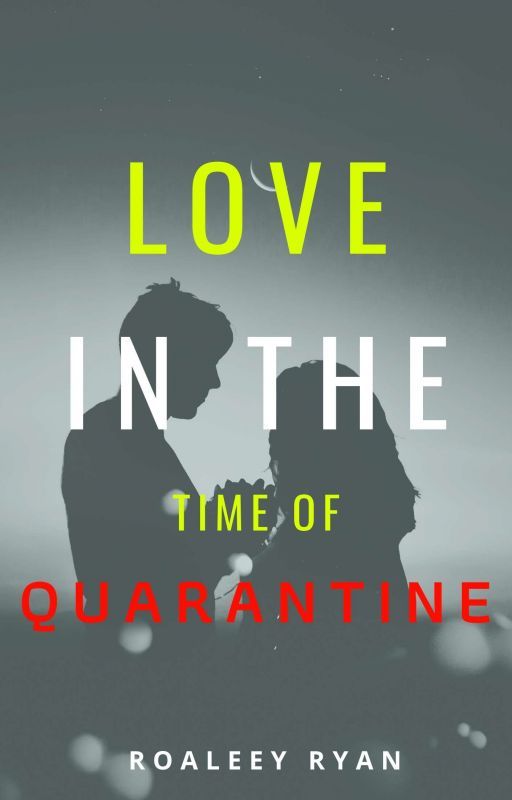 Love in the time of Quarantine by RoaleeyRyan