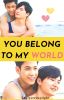 You Belong To My World (Completed!)