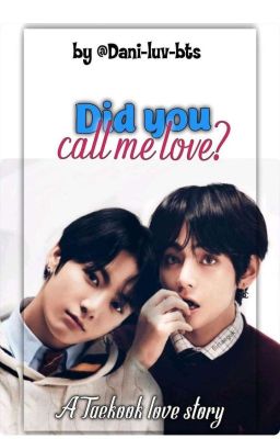 Did You Call Me Love? - Taekook Love Story. cover