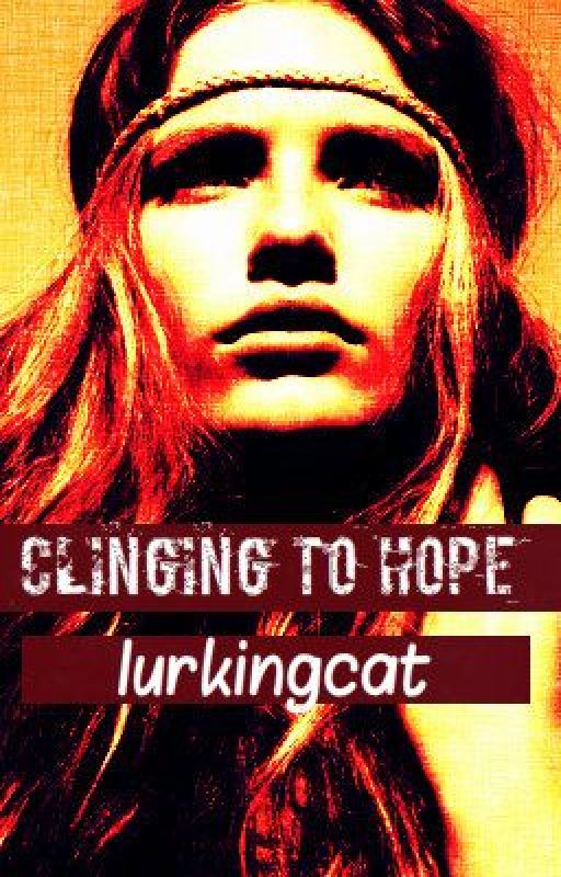 Clinging to Hope. [on hold] by lurkingcat