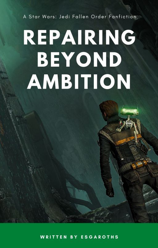 Repairing Beyond Ambition - Star Wars: Jedi Fallen Order fanfic *EDITING* by esgaroths