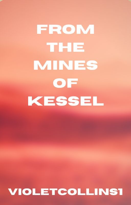 From The Mines of Kessel by VioletCollins1