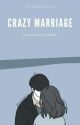 CRAZY MARRIAGE [Selesai] by teaaajusssapelll